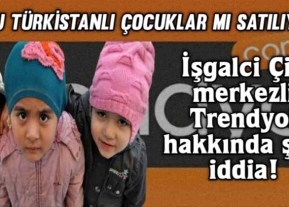 Çin merkezli Trendyol Doğu Türkistanlı çocukları mı satıyor?