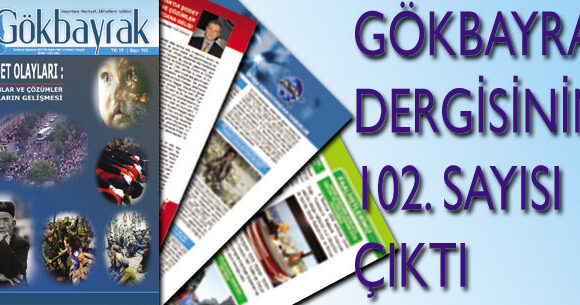 GÖKBAYRAK’ın 102 sayısı çıktı.