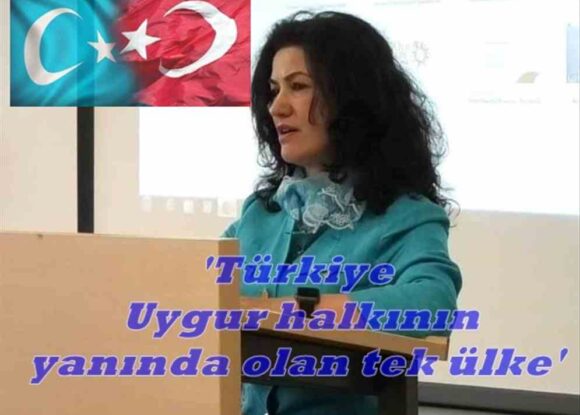 ‘Türkiye, Uygur halkının yanında olan tek ülke’