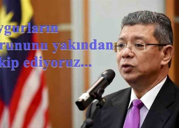 Malezya Dışişleri Bakanı Abdullah “Uygurların sorununu yakından takip ediyoruz.