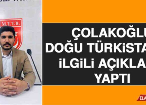 Çolakoğlu Doğu Türkistan’la İlgili Açıklama Yaptı