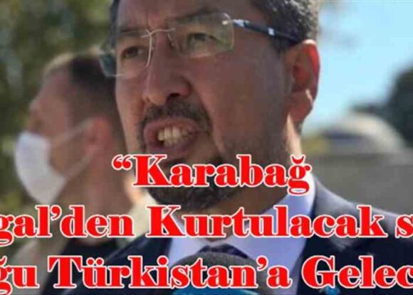 “Karabağ İşgal’den Kurtulacak sıra Doğu Türkistan’a Gelecek “