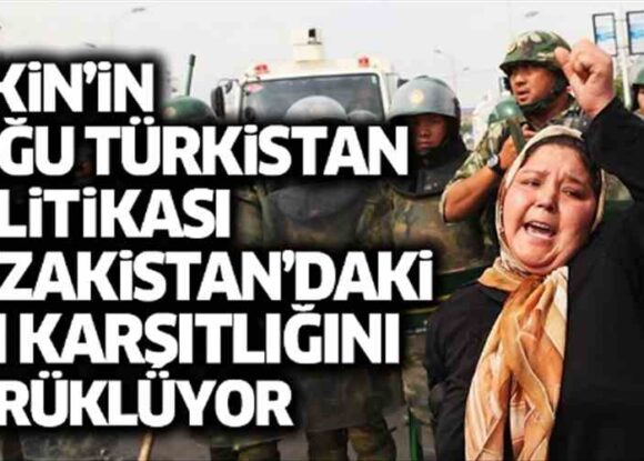 Pekin’in Doğu Türkistan’daki soykırım politikası Kazakistan’daki Çin karşıtlığını körüklüyor