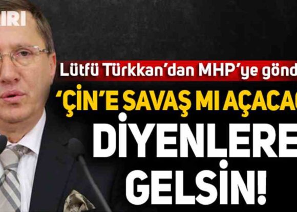 Lütfü Türkkan’dan MHP’ye Doğu Türkistan göndermesi