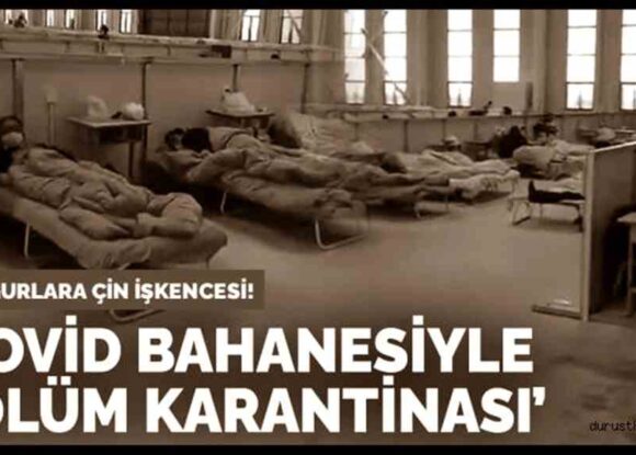 Uygurlara Çin işkencesi! Koronavirüs bahanesiyle ‘ölüm karantinası’
