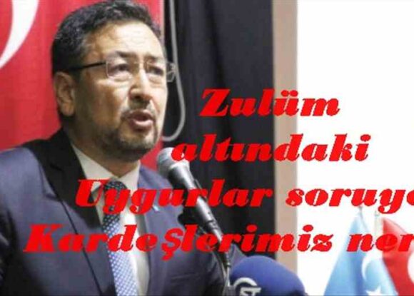 Zulüm altındaki Uygurlar soruyor! Kardeşlerimiz nerede?