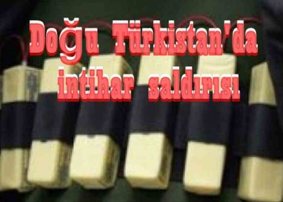 Doğu Türkistan’da çifte intihar saldırısı