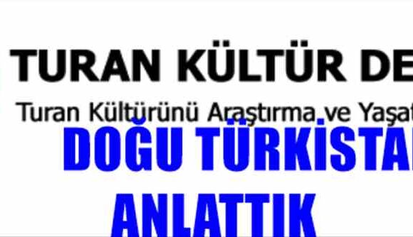 TURAN DERNEĞİ GENEL MERKEZİN’DE DOĞU TÜRKİSTAN’I ANLATTIK