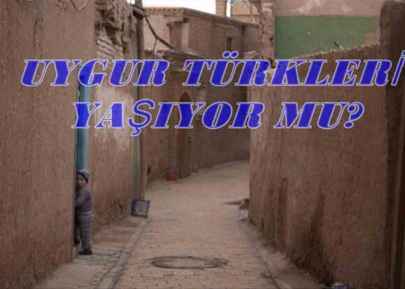 UYGUR TÜRKLERİ YAŞIYOR MU?
