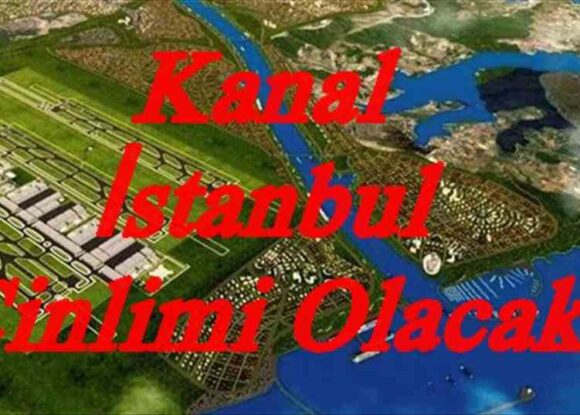 ‘Kanal İstanbul’u Çinliler işletecek’