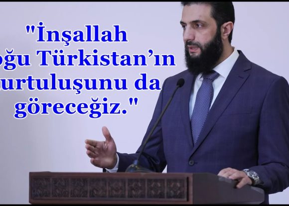 Suriye Cumhurbaşkanı Ahmed Şara: İnşallah Doğu Türkistan’ın kurtuluşunu da göreceğiz