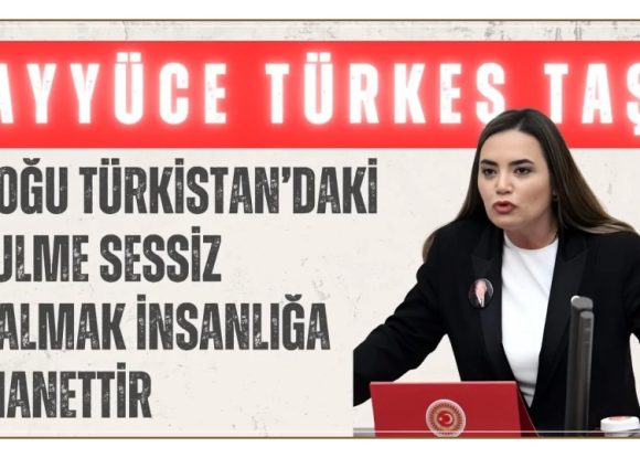 İYİ Partili Ayyüce Türkeş Taş: ‘Doğu Türkistan’daki zulme sessiz kalmak insanlığa ihanettir’